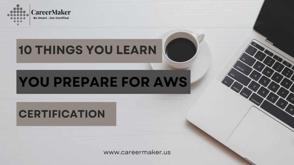 10 Things You Learn When You Prepare For AWS Certification ...